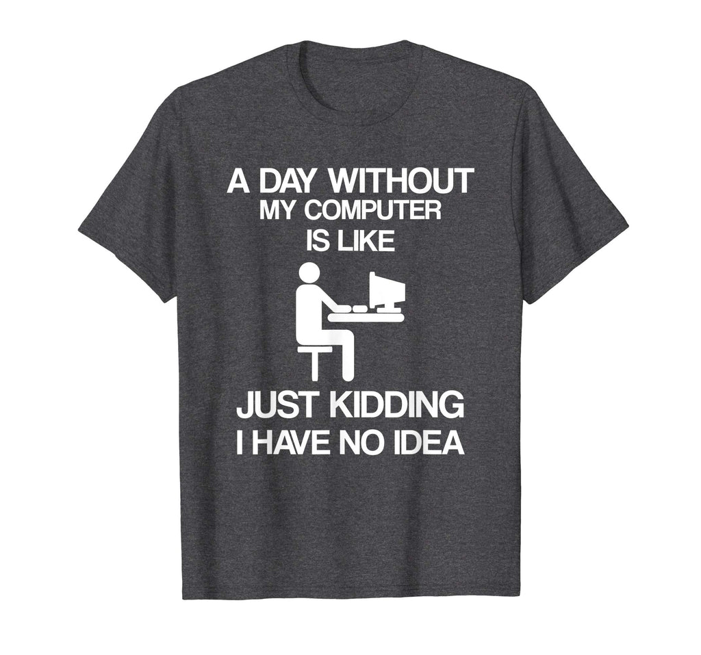 A Day Without My Computer - Funny Internet Addict T-shirt