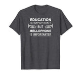 Funny Mellophone Shirt - Education Is Important Band Tshirt