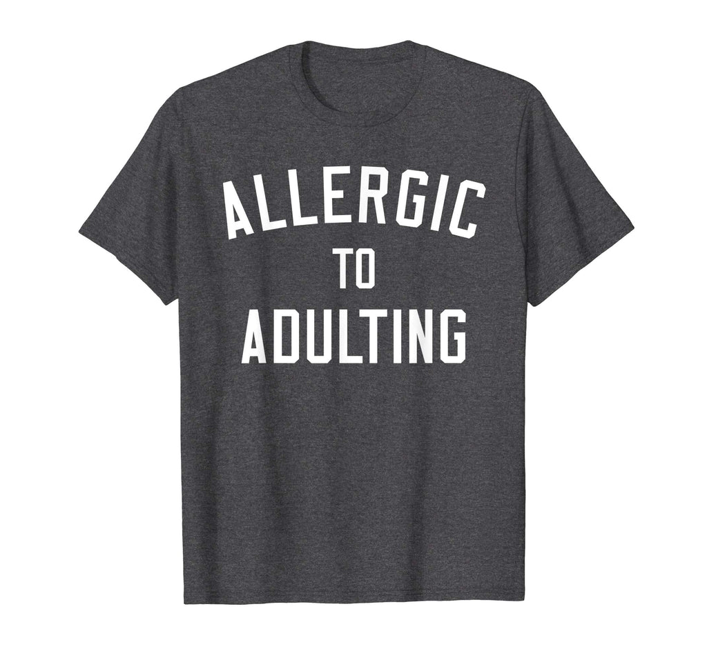 Allergic to Adulting Shirt | Funny Sarcastic Adulting Tee
