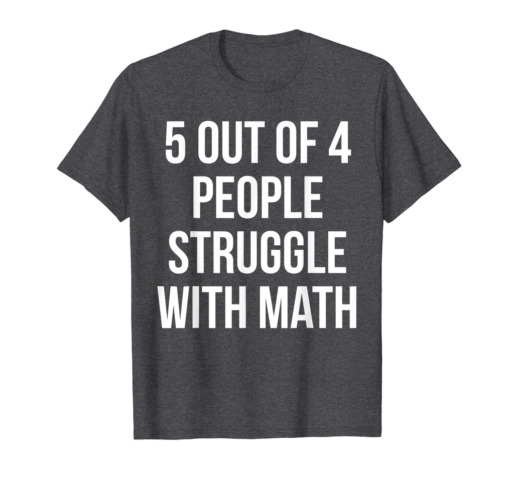 5 Out Of 4 People Struggle With Math Funny T-Shirt