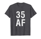 35 AF T Shirt - Funny 35th Birthday Present