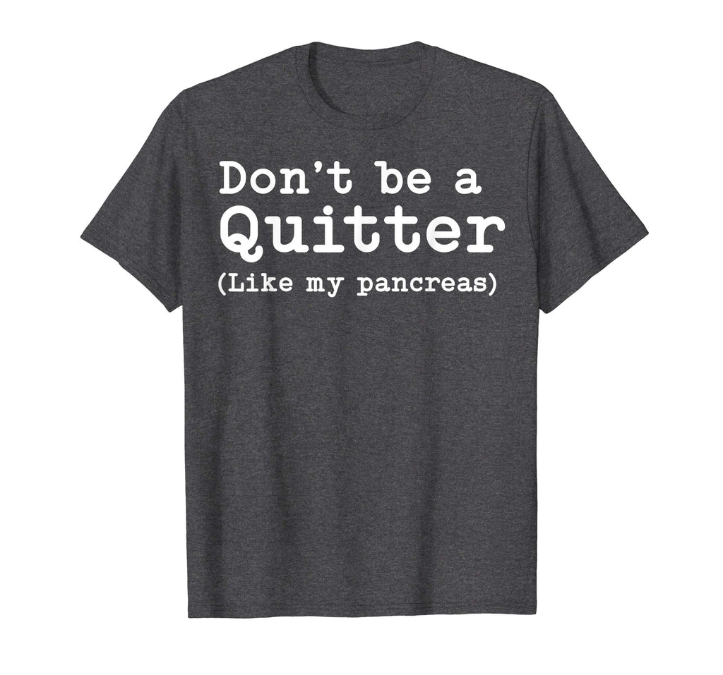 Don't Be A Quitter Funny Type 1 Diabetes T Shirt