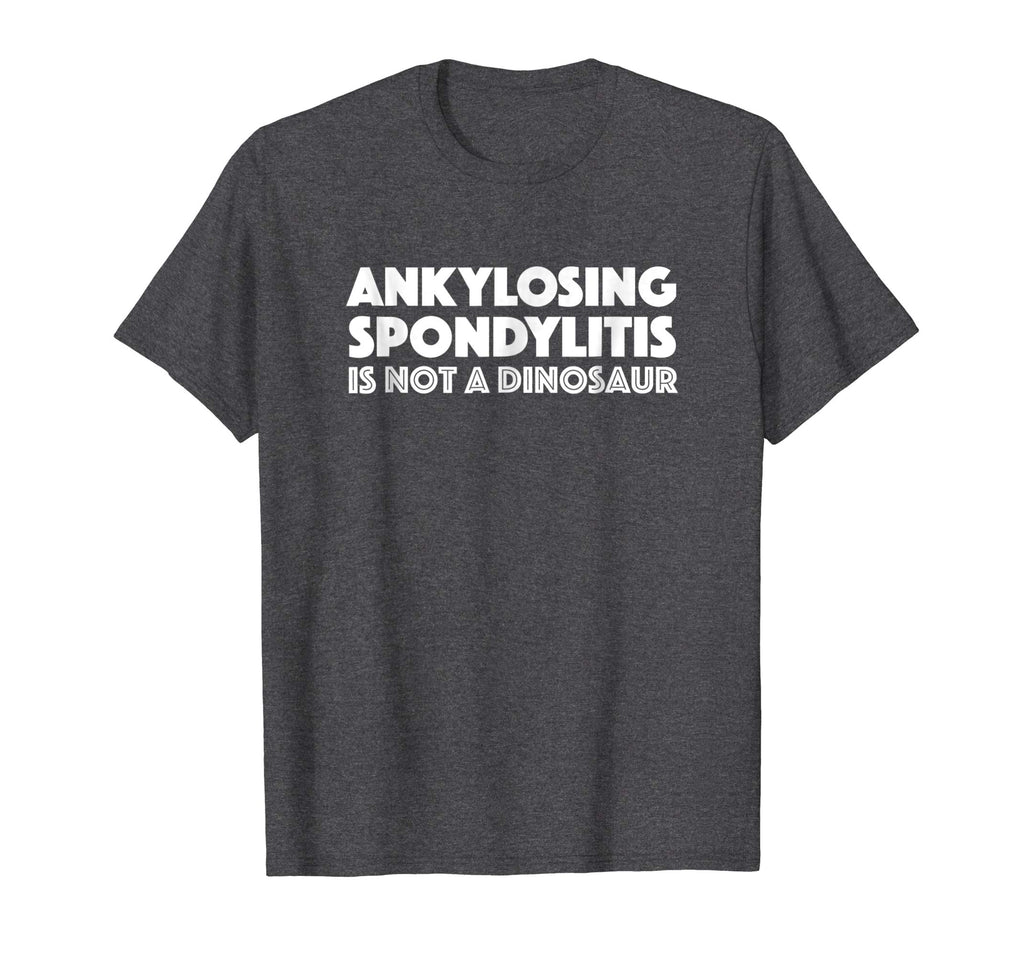 Ankylosing Spondylitis is not a dinosaur funny shirt t-shirt