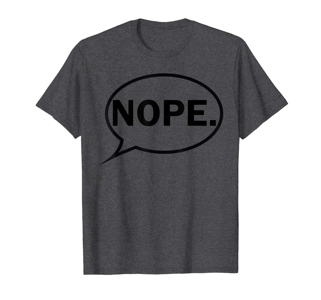 NOPE. - Funny T-Shirt