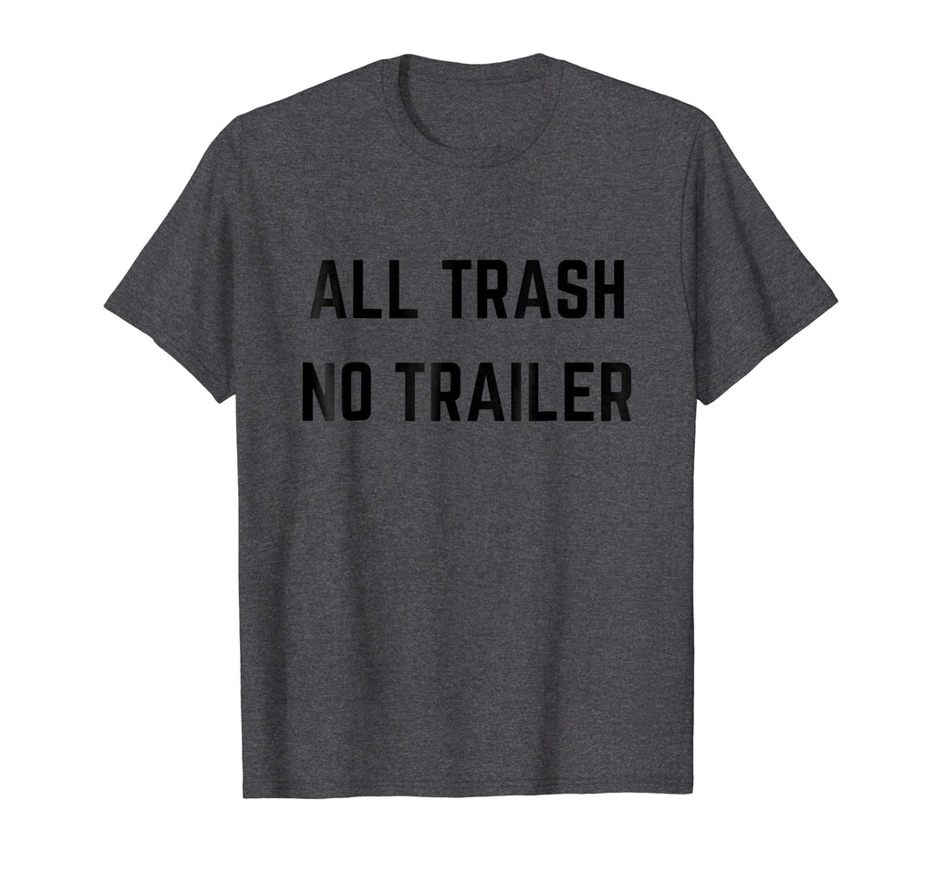 ALL TRASH NO TRAILER Funny Redneck novelty T-shirt