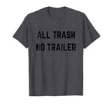 ALL TRASH NO TRAILER Funny Redneck novelty T-shirt