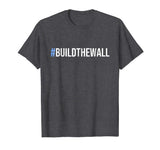 #BuildTheWall Build The Wall Funny Trump T-Shirt