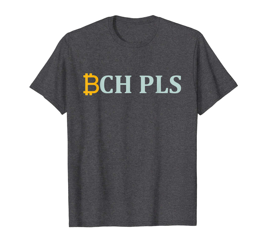 BCH PLS T-Shirt | Funny Bitcoin Cash Cryptocurrency Tee