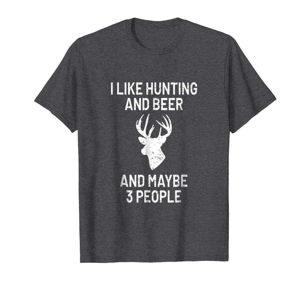 I Like Hunting &amp; Beer &amp; Maybe 3 People T-Shirt - Funny Gift