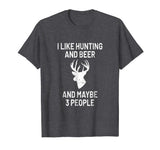 I Like Hunting &amp; Beer &amp; Maybe 3 People T-Shirt - Funny Gift