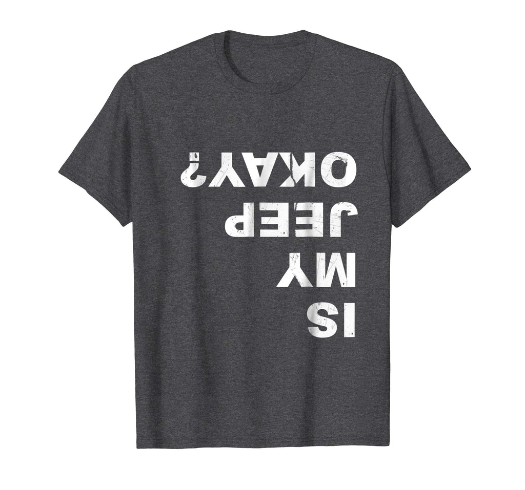 Is My Jeep Okay? Funny T Shirt