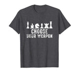 Choose Your Weapon Chess Strategy Funny Chess Lovers T-Shirt