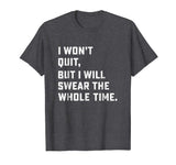 Funny Workout &amp; Running Shirt - I Won't Quit