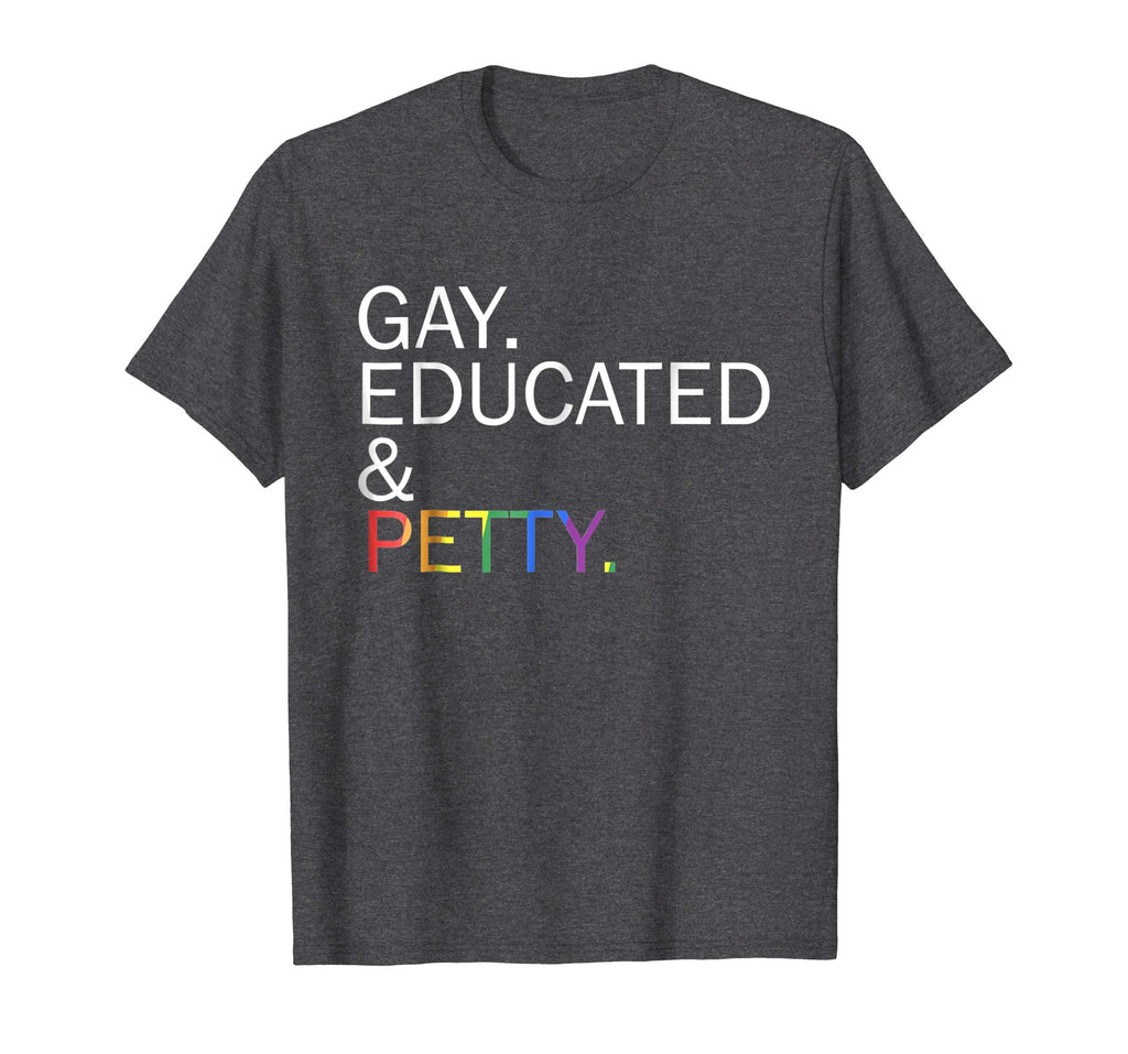 Gay Educated and Petty Funny lgbt t-shirt