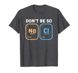 Don't be so salty, funny chemistry T-Shirt