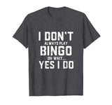 Bingo Shirt - Funny Shirt Gag Gift For Women Men Kids