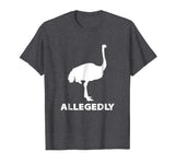 Allegedly Ostrich Flightless Bird Funny T-Shirt