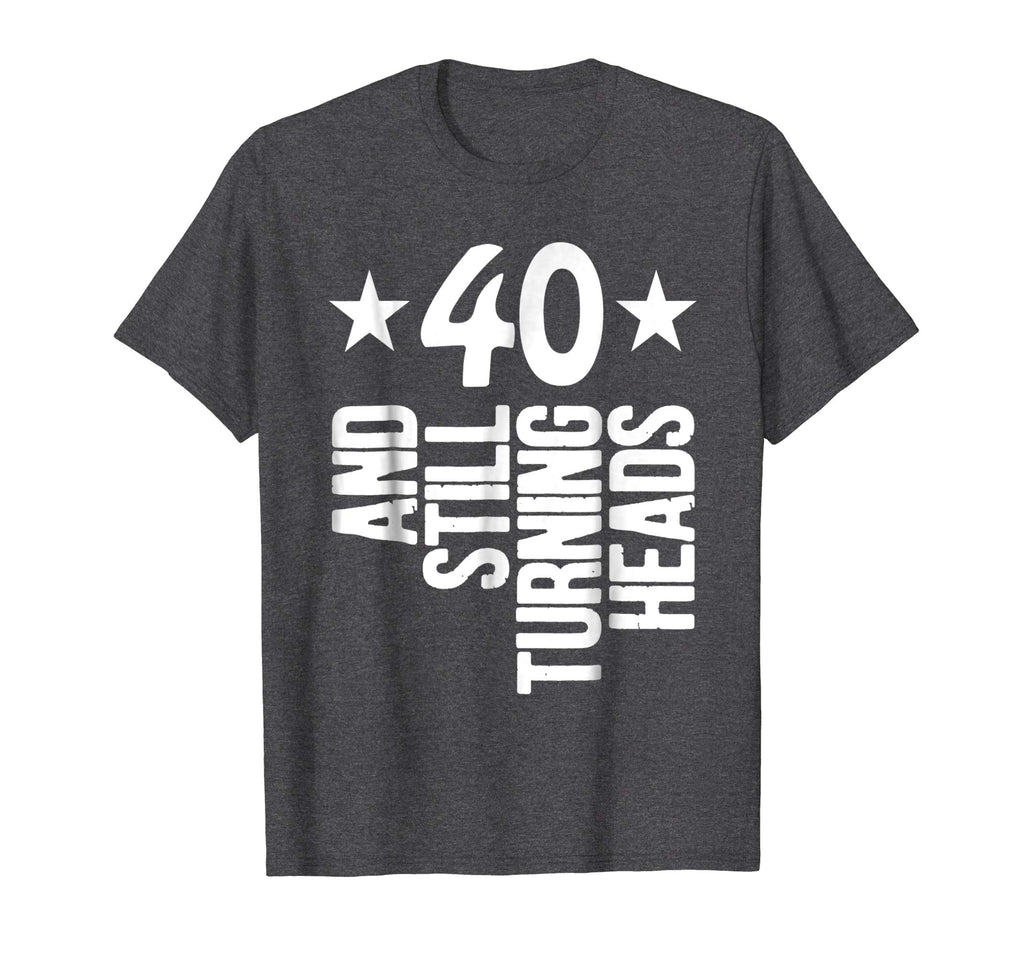 40 Years Old &amp; Turning Heads Shirt Funny 40th Birthday Gift