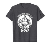 Funny Dad Bod T-Shirt Gift Idea - I Have The Body Of A God