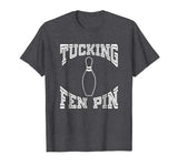 Tucking Fen Pin Funny Bowling Shirt League T-Shirt Ten Pin
