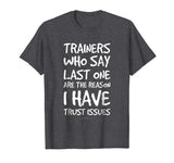 Trainers Who Say Last One Funny Gym T Shirts. Gym Lover Gift