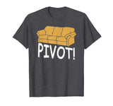 &quot;Pivot&quot; Funny Couch Moving Tshirt For Friends Family Gifts