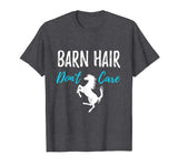 Barn Hair Don't Care T-Shirt Funny Gift for Horse Riding Fan