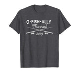2019 O-Fish-Ally Married Funny Fishing Tshirt