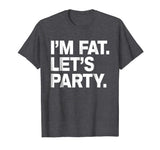I'm Fat Let's Party Humor Funny Drinking Adult TShirt