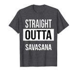 Straight Outta Savasana Funny Yoga T-Shirt