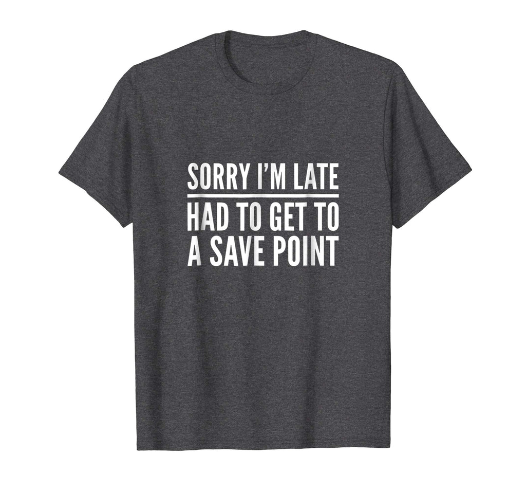 Sorry I'm Late Had to Get to a Save Point Shirt Funny Gamer
