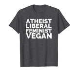 Atheist Liberal Feminist Vegan Funny Plant-Based T-Shirt