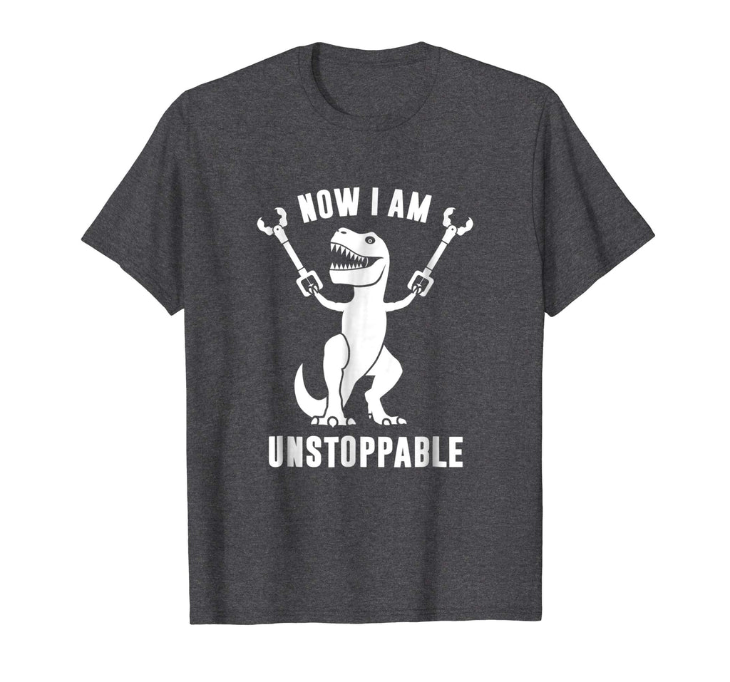 Now I Am Unstoppable Funny T-Rex T-Shirt