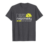 Dink Responsibly Funny Pickleball T-Shirt