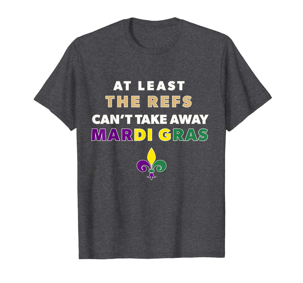 The Refs Can't Take Away Mardi Gras Funny Football Shirt