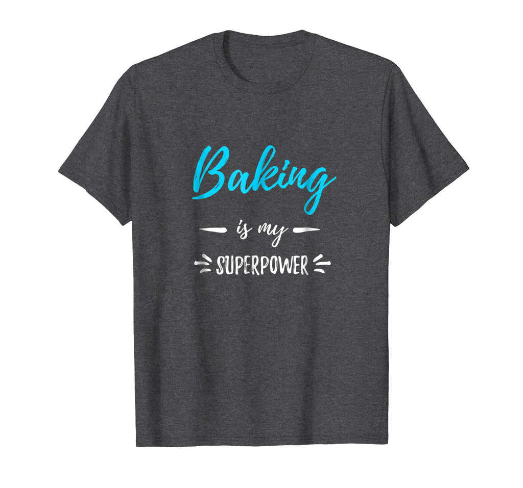 Baking Is My Superpower T-Shirt Funny Baker Gift Shirt