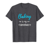 Baking Is My Superpower T-Shirt Funny Baker Gift Shirt