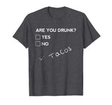 Are you Drunk? Tacos Funny Drinking Beer T Shirt