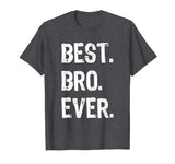 Best Bro Ever Brother Funny Gift T-Shirt