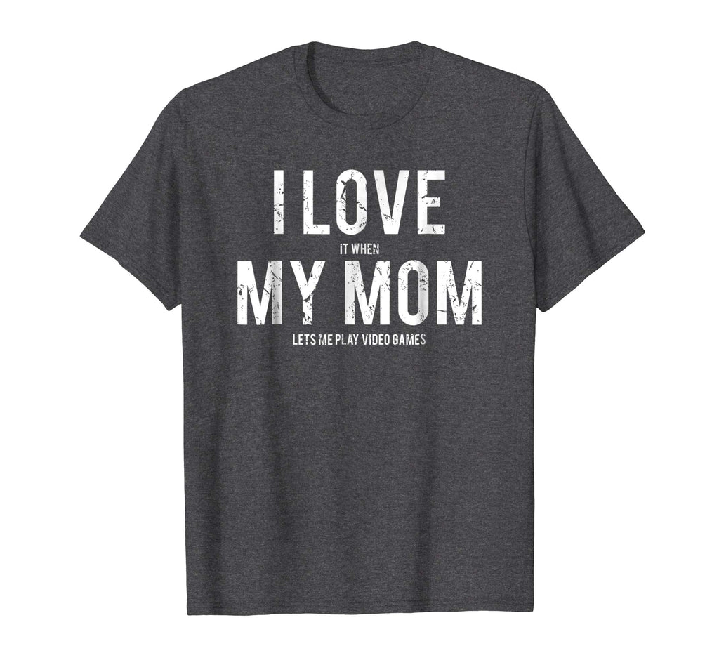 I love my mom T Shirt Funny sarcastic video games gift tee