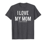 I love my mom T Shirt Funny sarcastic video games gift tee