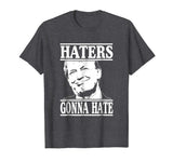 Funny Haters Gonna Hate Donald Trump T-Shirt President Tee