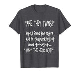 Are they twins? Nope I found the extra kid - Funny tshirt