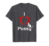 &quot;I Love Pussy&quot; Funny, hilarious Cat T-Shirt