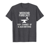 Blacksmith T-shirt - Funny Blacksmithing Weekend Forecast