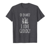 Funny Geology tshirt Gift for Geologist Quartz Pun Joke