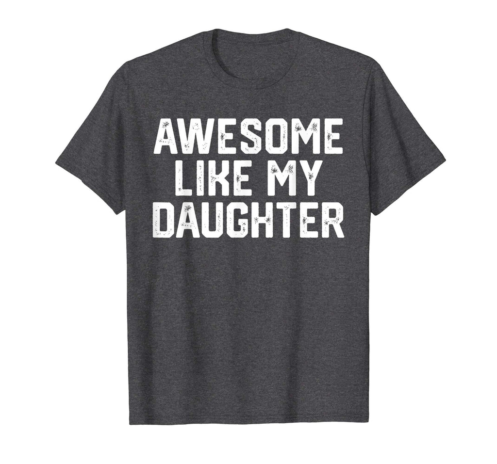 AWESOME LIKE MY DAUGHTER Funny Father's Day Gift T Shirt Dad