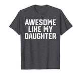 AWESOME LIKE MY DAUGHTER Funny Father's Day Gift T Shirt Dad