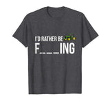 I'd Rather Be Farming T-Shirt Funny Farmer Gift Shirt