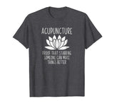 Acupuncture Can Make Things Better Shirt | Funny Acupuncture